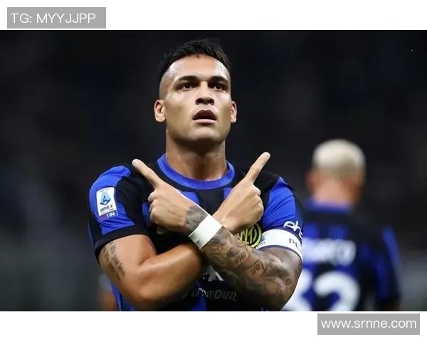 国米劳塔罗跑位解析如何提升球队进攻效率与战术灵活性